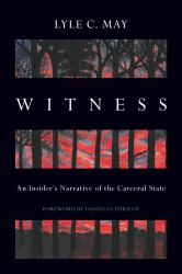 Witness : An Insider's Narrative of the Carceral State