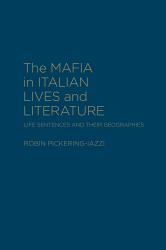 The Mafia in Italian Lives and Literature : Life Sentences and Their Geographies