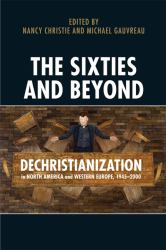 The Sixties and Beyond : Dechristianization in North America and Western Europe, 1945-2000