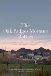 The Oak Ridges Moraine Battles : Development, Sprawl, and Nature Conservation in the Toronto Region