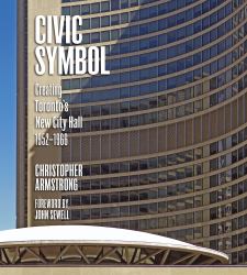 Civic Symbol : Creating Toronto's New City Hall, 1952-1966