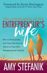 The Untold Story of the Entrepreneur's Wife : How to Permanently Exit Your Old Norm and Thrive in Your New Entrepreneurial Lifestyle