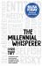 The Millennial Whisperer : The Practical, Profit-Focused Playbook for Working with and Motivating the World's Largest Generation