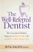 The Well-Referred Dentist : The Essential Hidden Steps to a Profitable and Anxiety-Free Practice