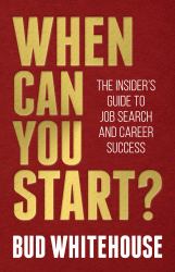 When Can You Start? : The Insider's Guide to Job Search and Career Success