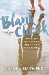 Blank Check, a Novel : What If You Were Asked to Help Reinvent Public Schools?