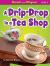 A Drip-Drop in a Tea Shop