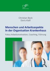 Menschen und Arbeitsaspekte in der Organisation Krankenhaus: Fokus Arbeitsmotivation, Coaching, Fuhrung