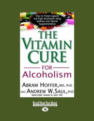 The Vitamin Cure for Alcoholism : Orthomolecular Treatment of Addictions