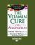 The Vitamin Cure for Alcoholism : Orthomolecular Treatment of Addictions