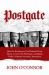 Postgate : How the Washington Post Betrayed Deep Throat, Covered up Watergate, and Began Today's Partisan Advocacy Journalism