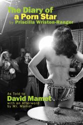 The Diary of a Porn Star by Priscilla Wriston-Ranger : As Told to David Mamet with an Afterword by Mr. Mamet