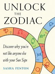 Unlock the Zodiac : Discover Why You're Not Like Anyone Else with Your Sun Sign