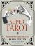 Super Tarot : Interpret the Cards Like a Pro