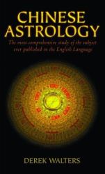 Chinese Astrology : The Most Comprehensive Study of the Subject Ever Published in the English Language