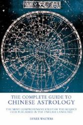 The Complete Guide to Chinese Astrology : The Most Comprehensive Study of the Subject Ever Published in the English Language