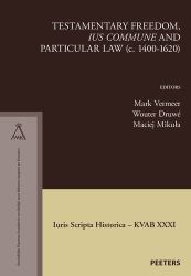 Testamentary Freedom, 'ius Commune' and Particular Law (C. 1400-1620)