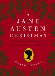 A Jane Austen Christmas : Celebrating the Season of Romance, Ribbons and Mistletoe