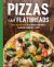 Pizzas and Flatbreads : Over 100 Recipes Featuring Everyone's Favorite Comfort Foods