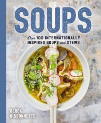 Soups : Over 100 Soups, Stews, and Chowders