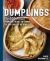 Dumplings : Over 100 Recipes from the Heart of China to the Coasts of Italy