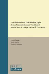 Late Medieval and Early Modern Fight Books : Transmission and Tradition of Martial Arts in Europe (14th-17th Centuries)