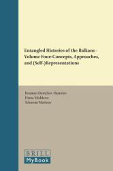 Entangled Histories of the Balkans - Volume Four : Concepts, Approaches, And (Self-)Representations