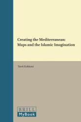 Creating the Mediterranean : Maps and the Islamic Imagination