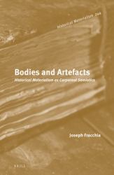 Bodies and Artefacts: Historical Materialism As Corporeal Semiotics (2 Vols. ) : Historical Materialism As Corporeal Semiotics (2 Vols. )