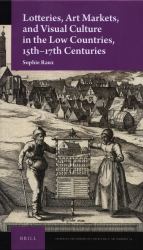 Lotteries, Art Markets, and Visual Culture in the Low Countries, 15th-17th Centuries