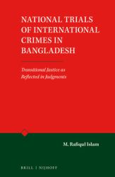 National Trials of International Crimes in Bangladesh : Transitional Justice As Reflected in Judgments