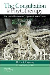 The Consultation in Phytotherapy : The Herbal Practitioner's Approach to the Patient