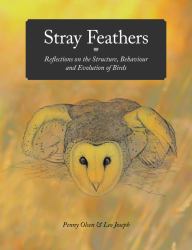 Stray Feathers : Reflections on the Structure, Behaviour and Evolution of Birds