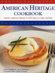 American Heritage Cookbook : Classic Regional Dishes in 200 Step by Step Recipes