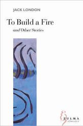 To Build a Fire and Other Stories