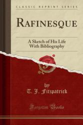 Rafinesque : A Sketch of His Life with Bibliography (Classic Reprint)