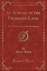 At School in the Promised Land : Or, the Story of a Little Immigrant (Classic Reprint)