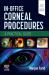 In-Office Corneal Procedures : A Practical Guide