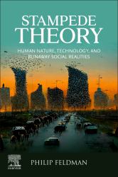 Stampede Theory : Human Nature, Technology, and Runaway Social Realities