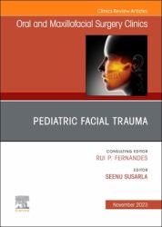 Pediatric Craniomaxillofacial Trauma, an Issue of Oral and Maxillofacial Surgery Clinics of North America