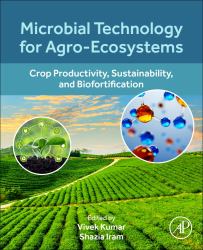 Microbial Technology for Agro-Ecosystems : Crop Productivity, Sustainability, and Biofortification