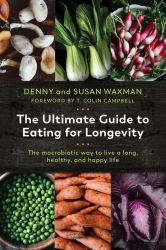 The Ultimate Guide to Eating for Longevity : The Macrobiotic Way to Live a Long, Healthy, and Happy Life