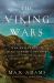 The Viking Wars : War and Peace in King Alfred's Britain: 789 - 955