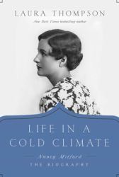 Life in a Cold Climate : Nancy Mitford; the Biography