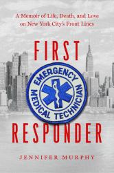 First Responder : A Memoir of Life, Death, and Love on New York City's Frontlines