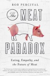 The Meat Paradox : Eating, Empathy, and the Future of Meat