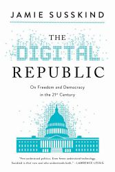 The Digital Republic : On Freedom and Democracy in the 21st Century