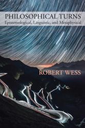 Philosophical Turns : Epistemological, Linguistic, and Metaphysical