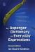 An Asperger Dictionary of Everyday Expressions : Second Edition