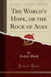 The World's Hope, or the Rock of Ages (Classic Reprint)